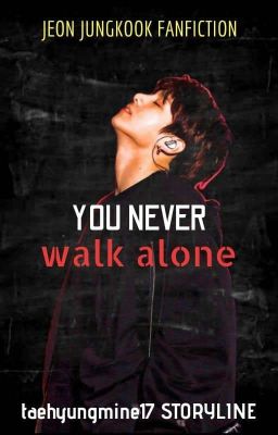 You Never Walk Alone (Jungkook Fanfic)