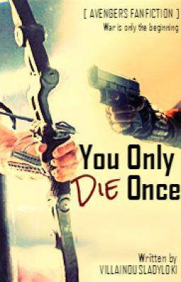 YOU ONLY DIE ONCE [Avengers Fanfiction] - !COMING SOON!