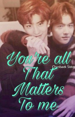 YOU'RE ALL THAT MATTERS TO ME (COMPLETED)