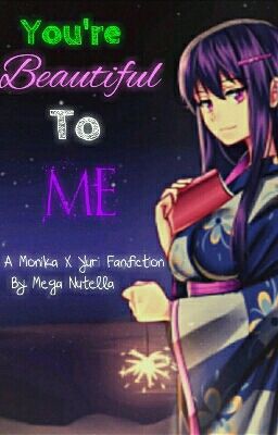 You're Beautiful To Me (A Yuri X Monika/Yurika Fanfiction)✔