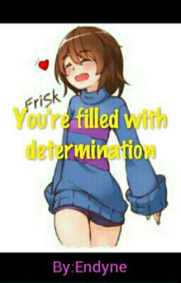 You're filled with determination