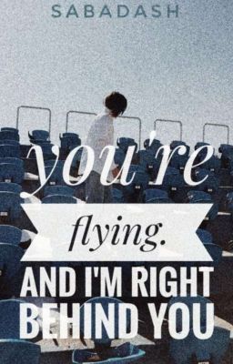 You're flying. And I'm right behind you // z.m. :: l.t.