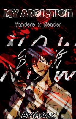 You're my addiction! [yandere x reader] /NO DOBRA JESZCZE NA CHWILE ZAWIESZE/