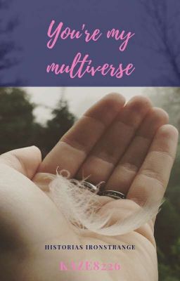 You're my multiverse