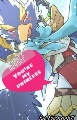 You're my princess (Revali x Reader)