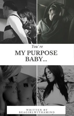 You're My Purpose Baby...