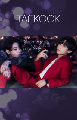 |You're my singularity| TAEKOOK |