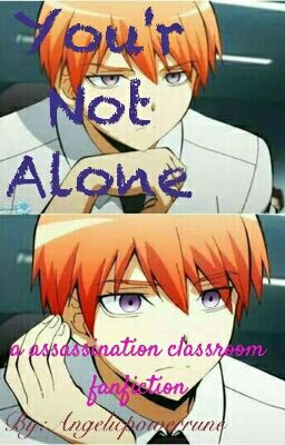 You're Not Alone   (Asano joins E-class Assassination Classroom Fanfiction)