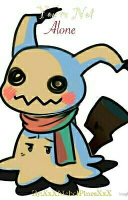 You're Not Alone ☆Mimikyu/Reader☆