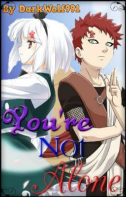 You're Not Alone (Naruto Fanfic/Gaara Love Story) DISCONTINUED