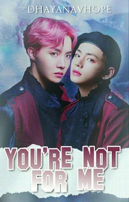 ⌈You're Not For Me ➳ HopeV⌋