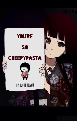 You're So CreepyPASTA