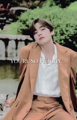 YOU'RE SO PEACHY ✔