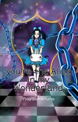 You're the Alice in my Wonderland