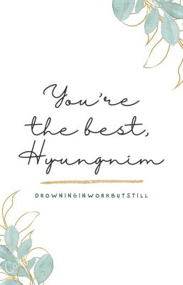 You're the best, hyungnim