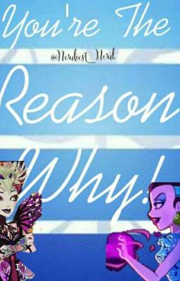 You're The Reason Why!~ An Ever After High Raven Queen fanfiction 