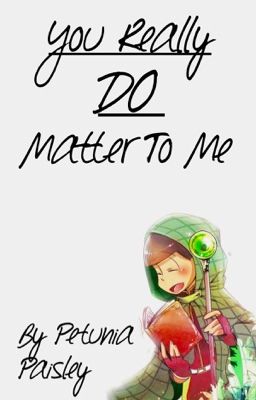 You Really DO Matter To Me