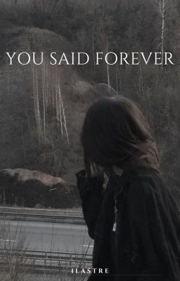 you said forever