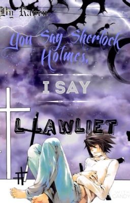 You say Sherlock Holmes, I say L Lawliet