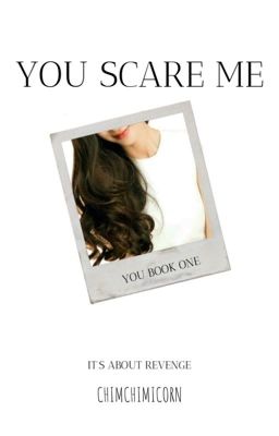 You Scare Me || You Book One || MYG || ✔️