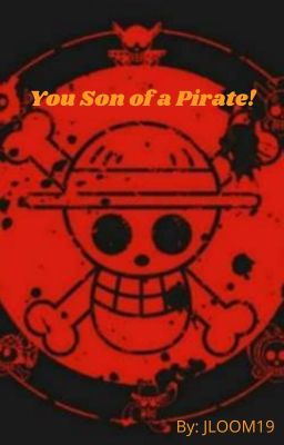 You Son of a Pirate! (One Piece X Male Reader)