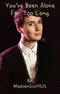 You've been alone for too long (A dan howell fanfic)