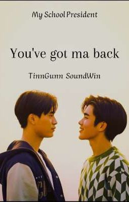 You've got ma back (My School President, TinnGun, SoundWin) (COMPLETED)