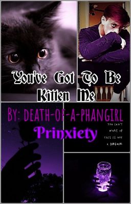 You've Got To Be Kitten Me - Prinxiety + OC [COMPLETED]