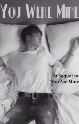 You Were Mine (1st Sequel to 'You Are Mine')