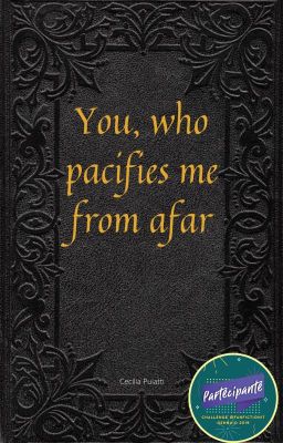 You, who pacifies me from afar