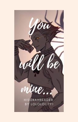 You will be mine... (Hisoka x Reader)