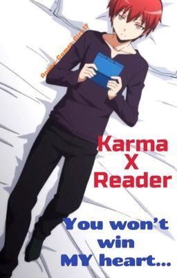 You won't win MY heart... (Karma x Reader)