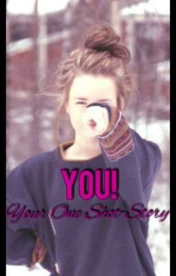 You! Your One Shot-Story