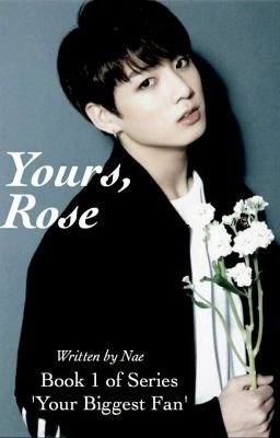 Your biggest fan : Yours, Rose (JJK Fic)