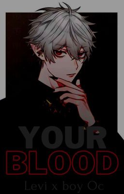 Your blood - Levi x boy Oc