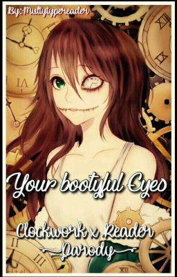 Your Bootyful Eyes (Clockwork X Reader [Parody])