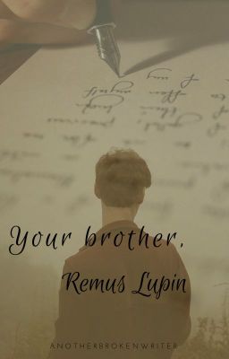 Your Brother, Remus Lupin.