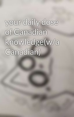 your daily dose of Canadian knowledge(w/a Canadian)