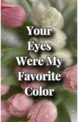 Your Eyes Were My Favorite Color