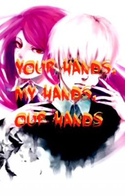 your hands, my hands, our hands {Rize x Kaneki}