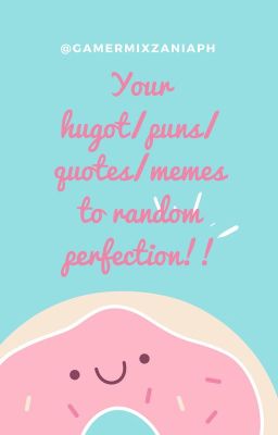 Your hugot/puns/quotes/memes to random perfection!!