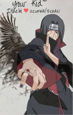 Your Kid~ Itachi x Uzumaki!Reader