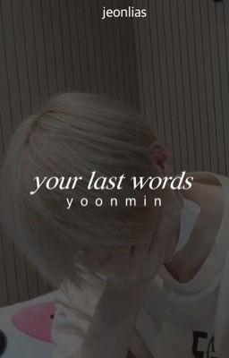 your last words 「yoonmin」 ✓