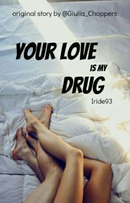 Your love is my drug. [Z.M]