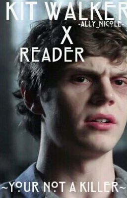 ~Your Not A Killer~ Kit Walker X Reader [Editing]