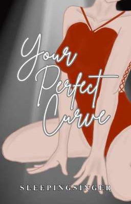 Your Perfect Curve - (GL | R18+) - One Shot Story