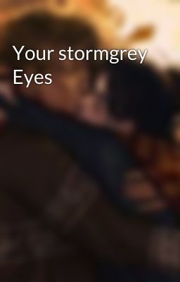 Your stormgrey Eyes