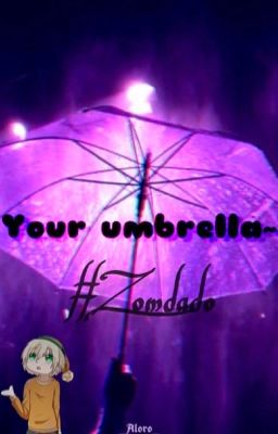 Your umbrella~                                                      |Zomdado OS|