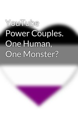 YouTube Power Couples. One Human, One Monster?