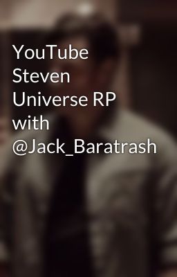 YouTube Steven Universe RP with  @Jack_Baratrash